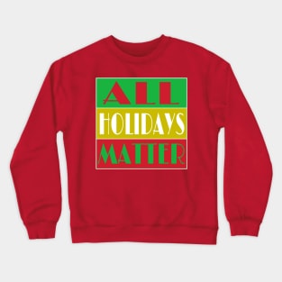 All Holidays Matter - Back Crewneck Sweatshirt